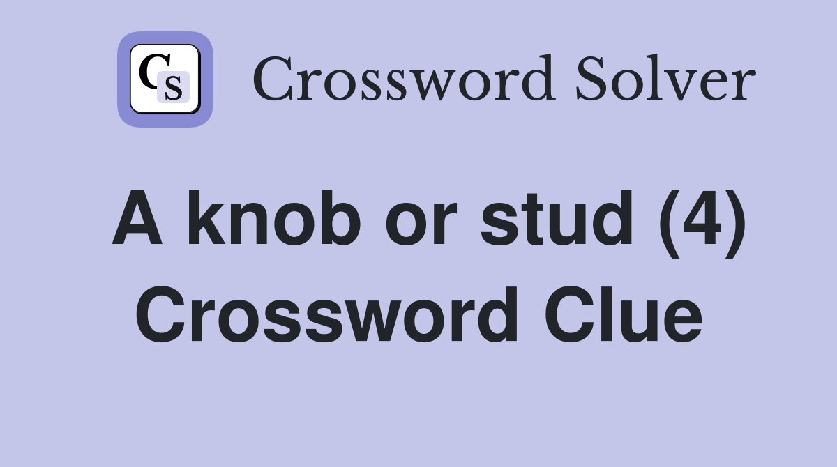 A knob or stud (4) Crossword Clue
