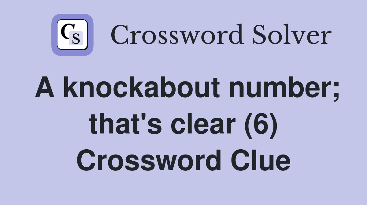 A knockabout number; that's clear (6) Crossword Clue
