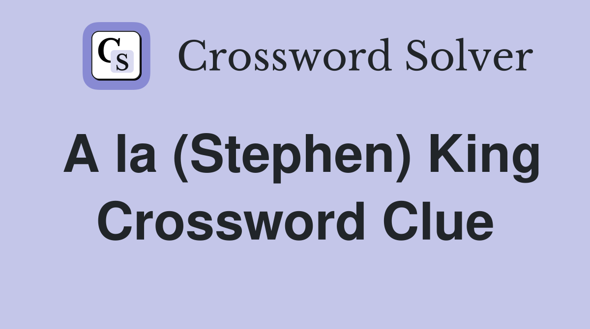 A la (Stephen) King Crossword Clue