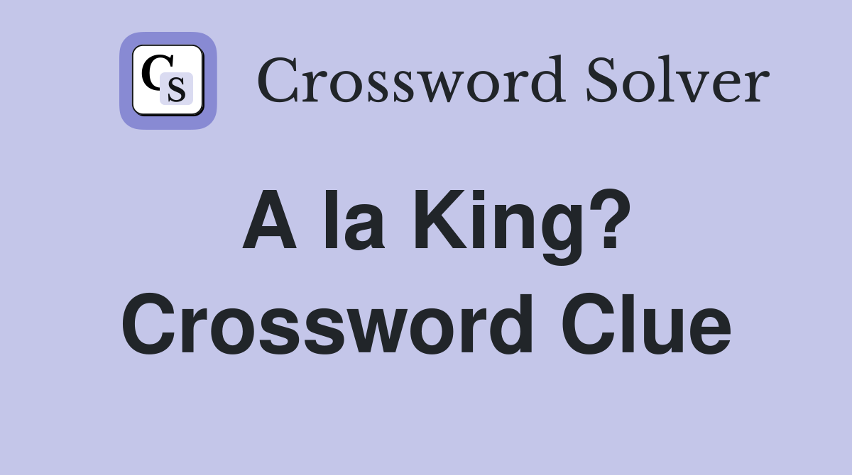 A la King? Crossword Clue