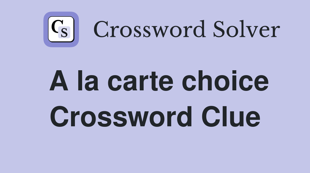 A la carte choice Crossword Clue