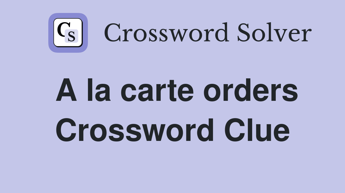 A la carte orders Crossword Clue