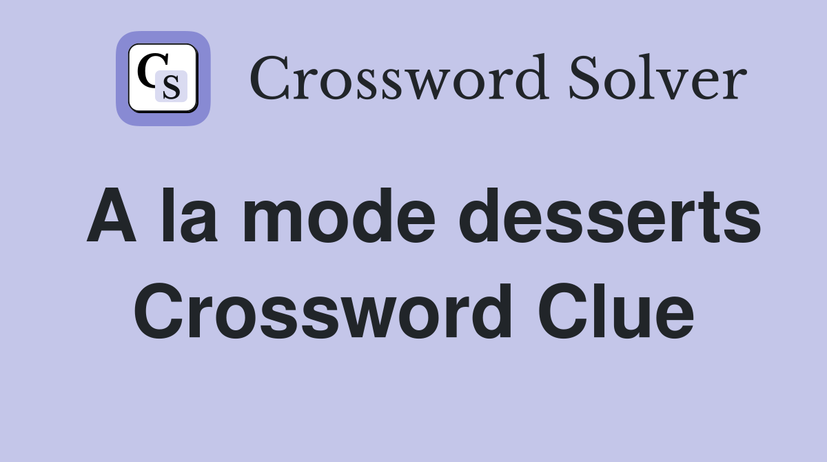 A la mode desserts Crossword Clue