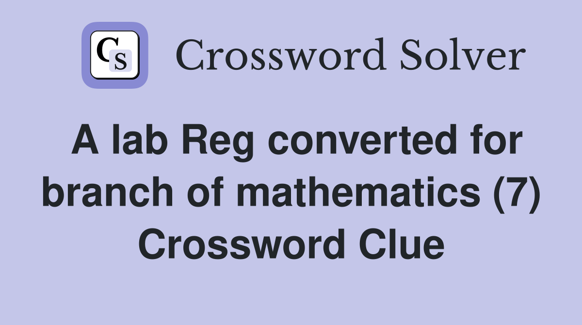 A lab Reg converted for branch of mathematics (7) Crossword Clue