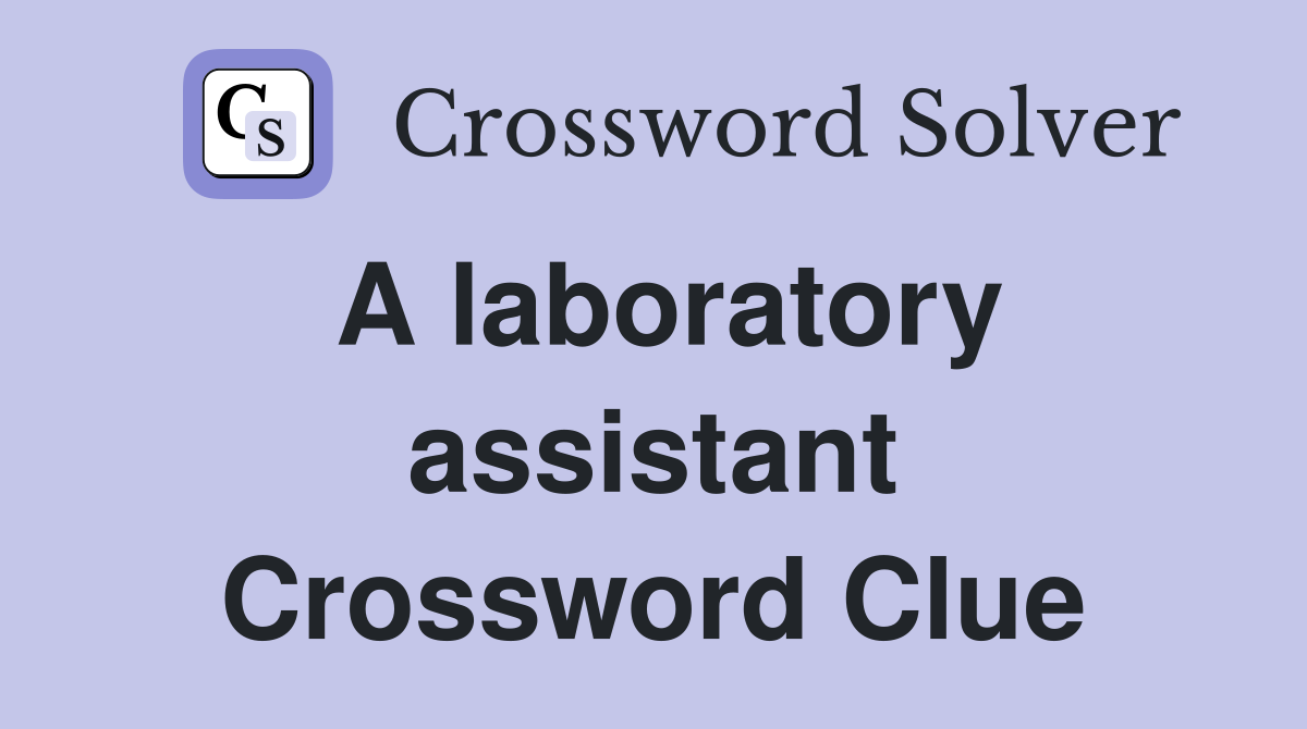 A laboratory assistant Crossword Clue