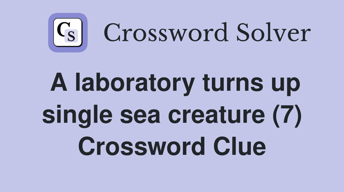 A laboratory turns up single sea creature (7) Crossword Clue