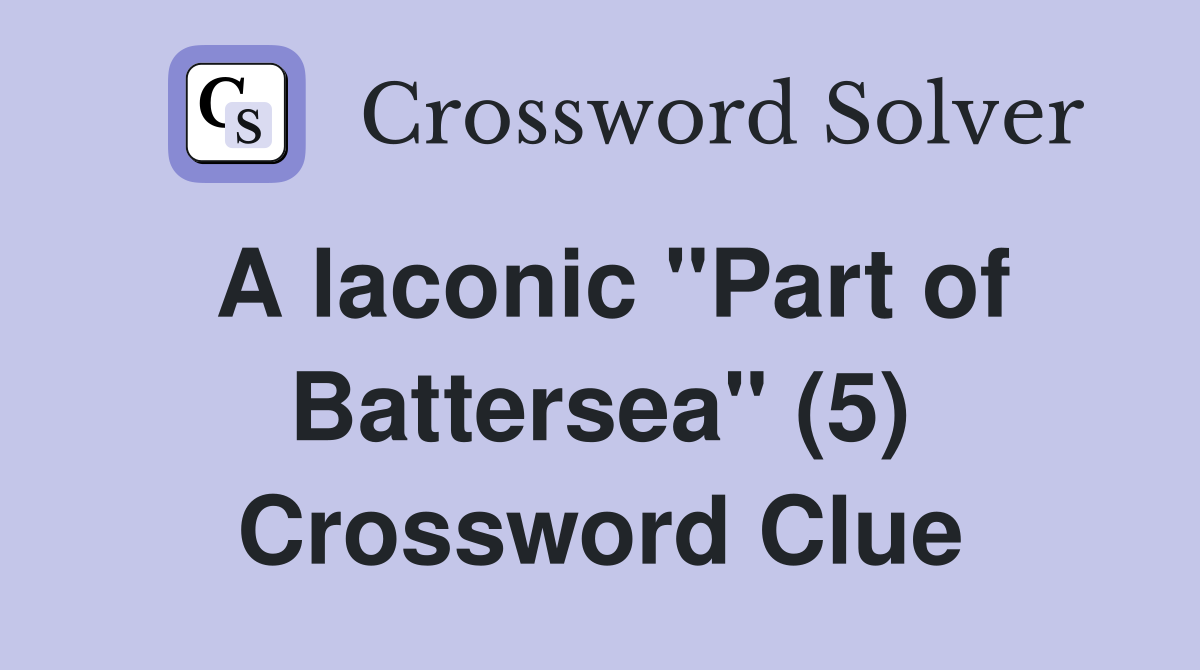 A laconic "Part of Battersea" (5) Crossword Clue