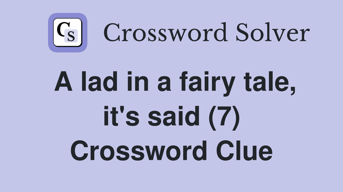 A lad in a fairy tale, it's said (7) Crossword Clue