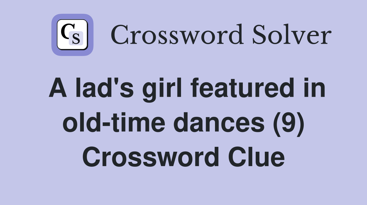 A lad's girl featured in old-time dances (9) Crossword Clue