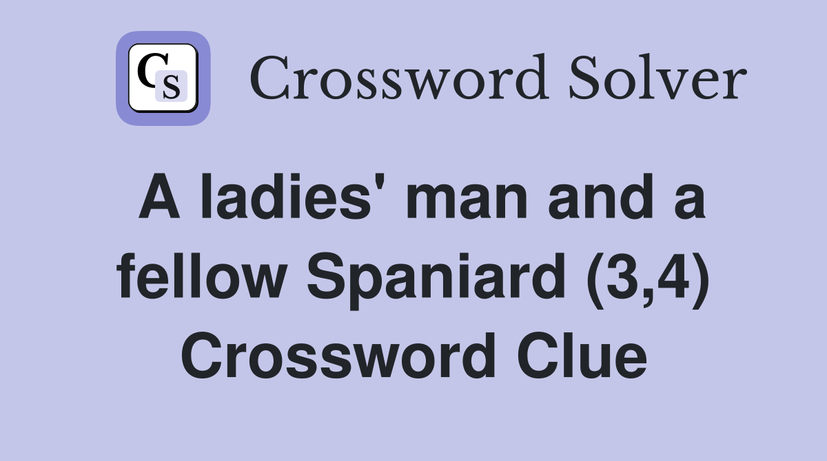 A ladies' man and a fellow Spaniard (3,4) Crossword Clue