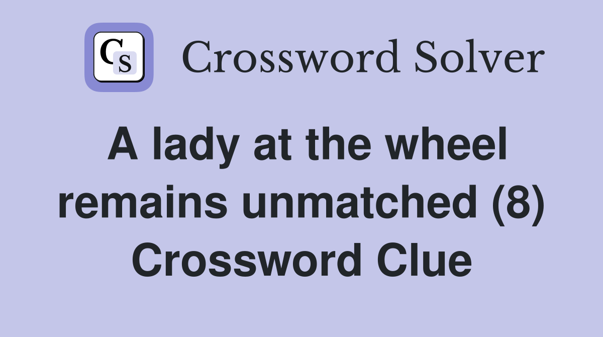 A lady at the wheel remains unmatched (8) Crossword Clue