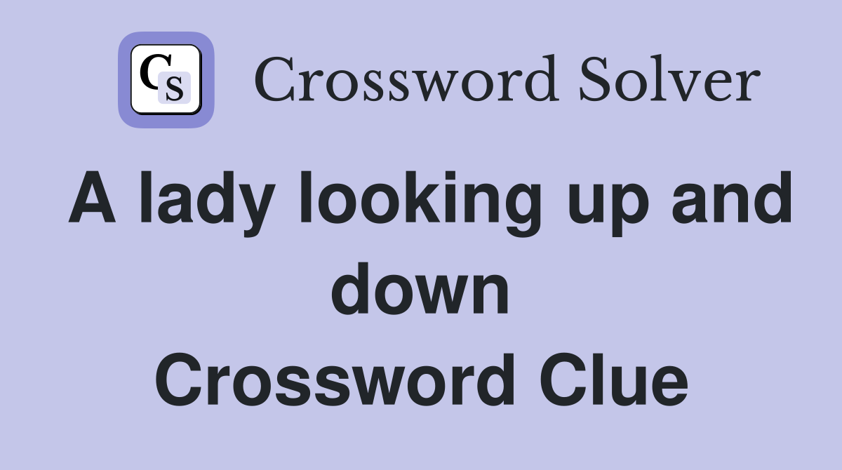 A lady looking up and down Crossword Clue