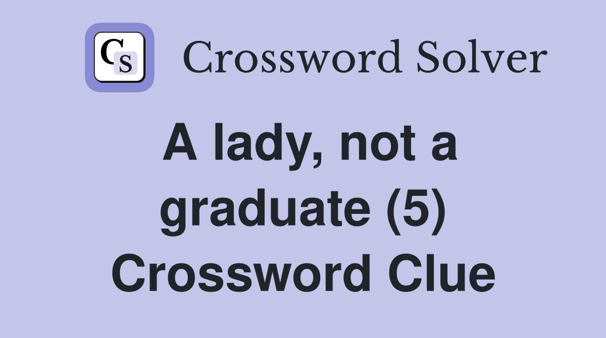 A lady, not a graduate (5) Crossword Clue