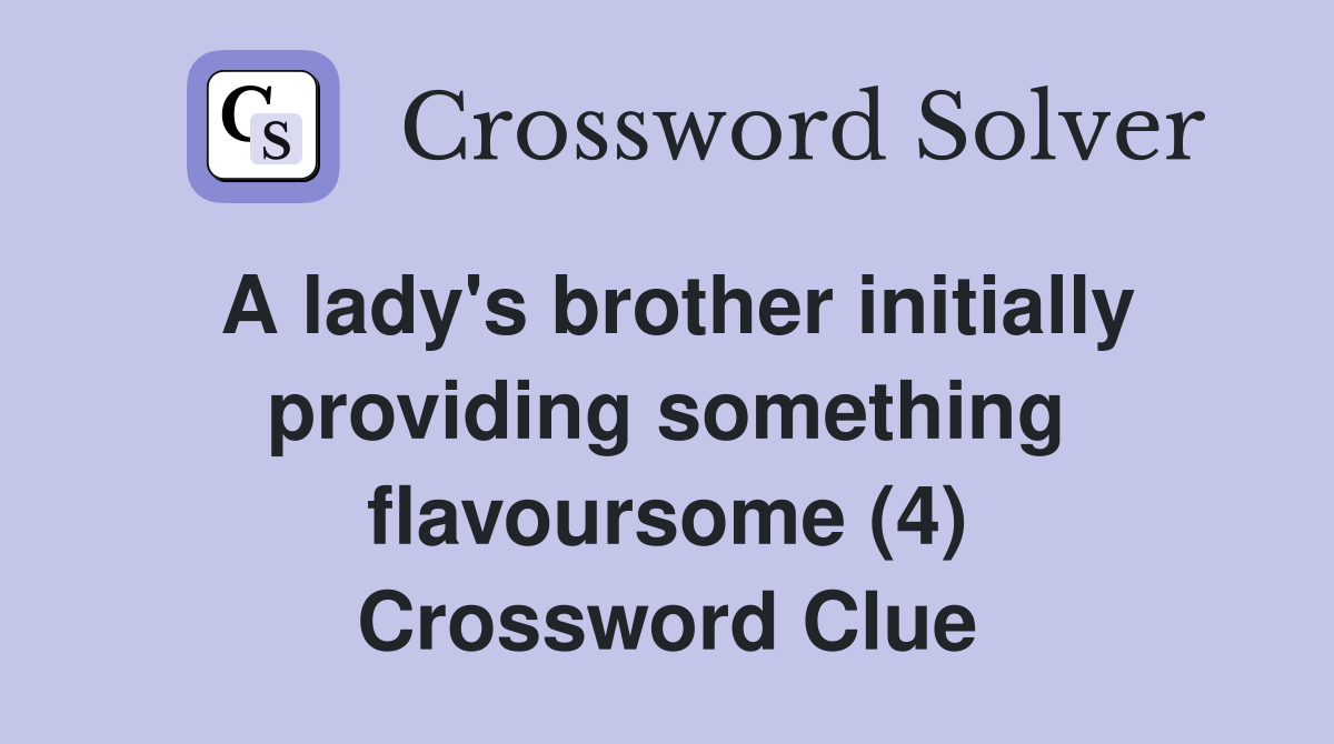 A lady's brother initially providing something flavoursome (4) Crossword Clue