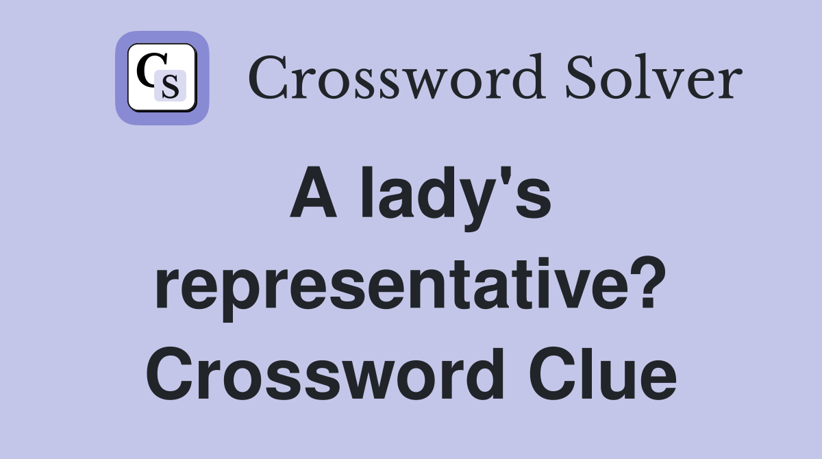 A lady's representative? Crossword Clue