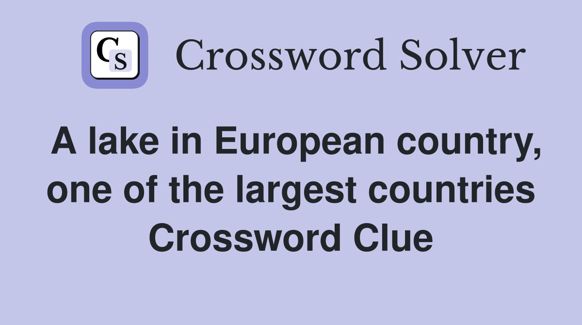 A lake in European country, one of the largest countries Crossword Clue