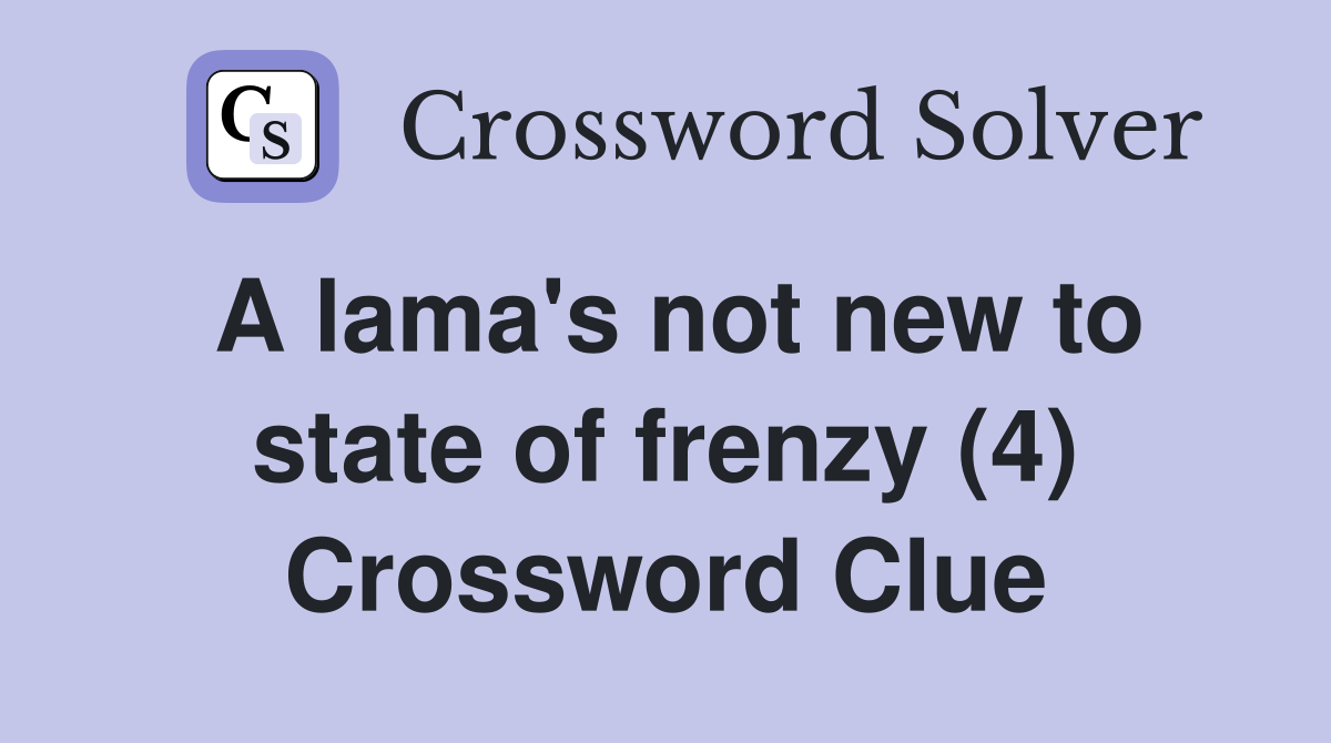 A lama's not new to state of frenzy (4) Crossword Clue