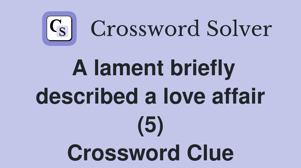 A lament briefly described a love affair (5) Crossword Clue