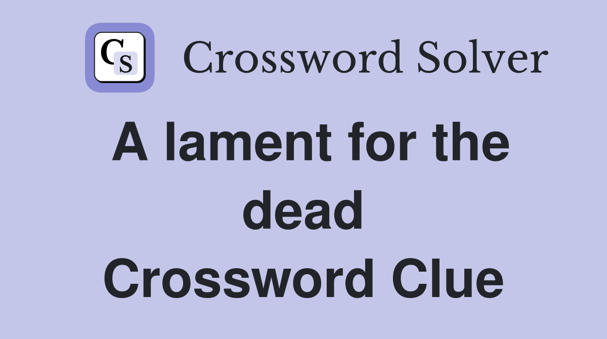 A lament for the dead Crossword Clue