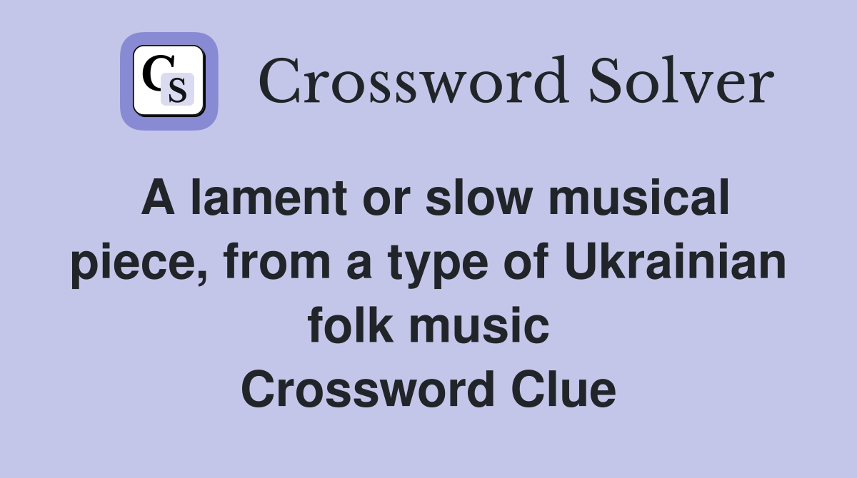 A lament or slow musical piece, from a type of Ukrainian folk music Crossword Clue
