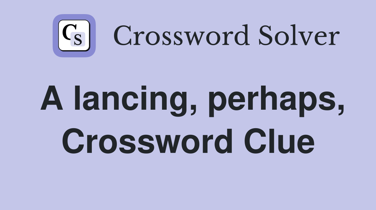 A lancing, perhaps, Crossword Clue