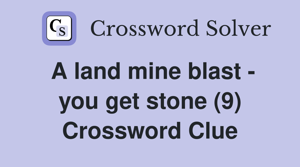 A land mine blast - you get stone (9) Crossword Clue