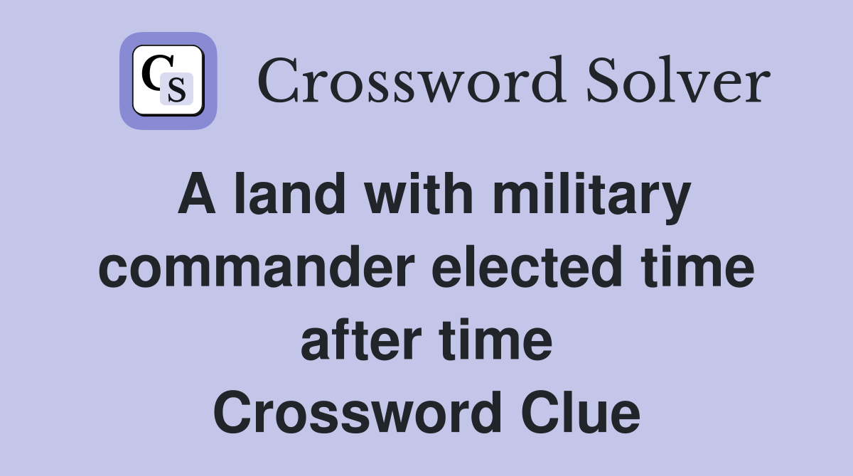 A land with military commander elected time after time Crossword Clue