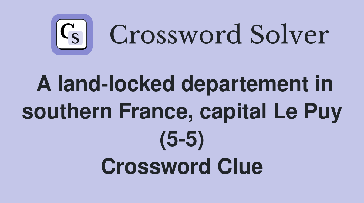 A land-locked departement in southern France, capital Le Puy (5-5) Crossword Clue