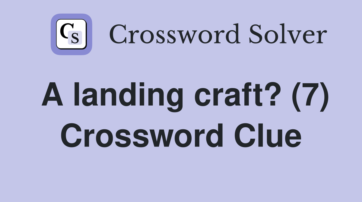 A landing craft? (7) Crossword Clue