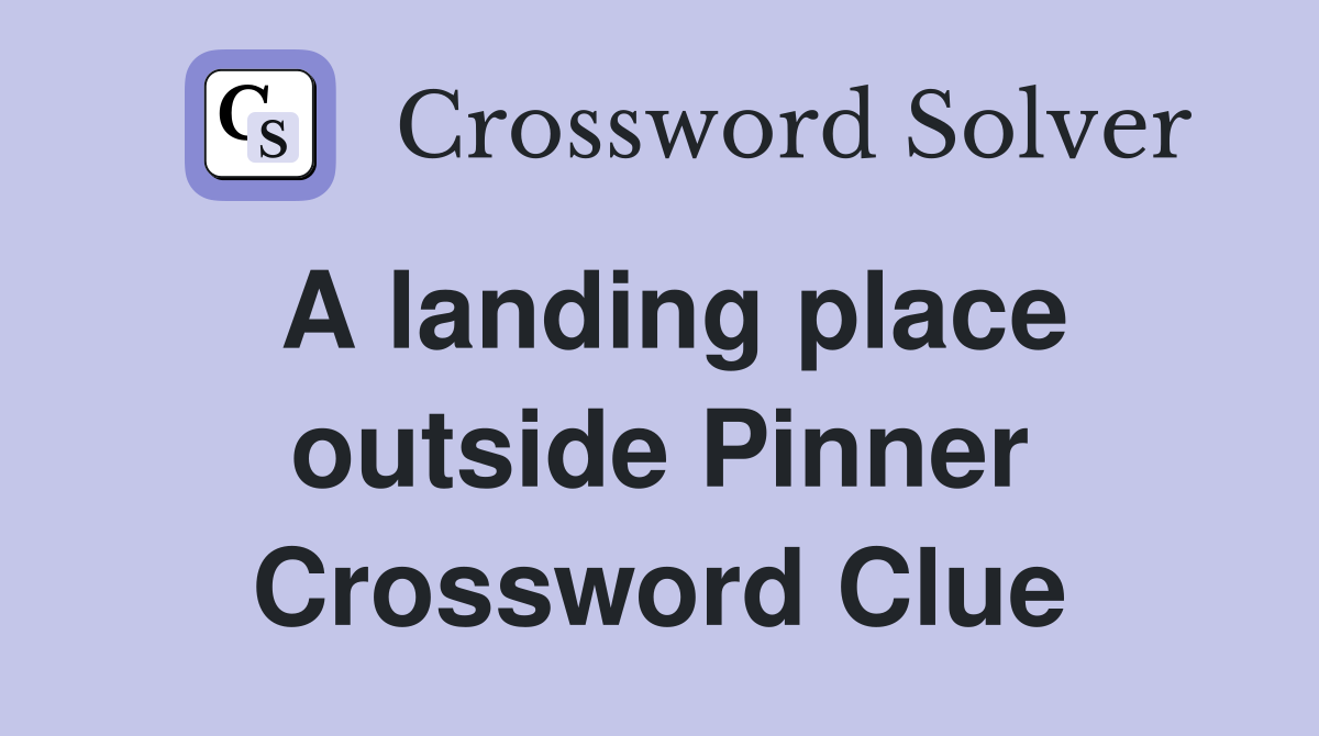 A landing place outside Pinner Crossword Clue