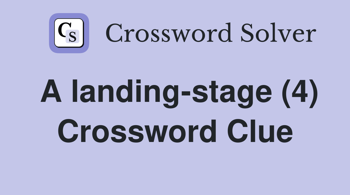 A landing-stage (4) Crossword Clue