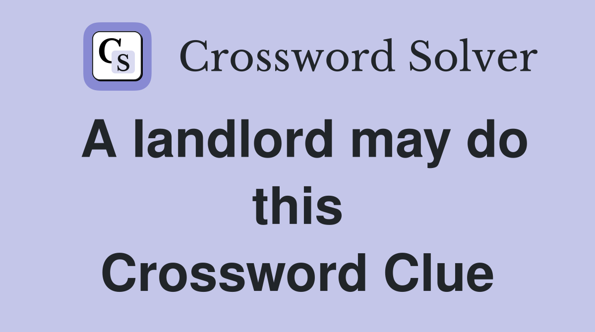 A landlord may do this Crossword Clue