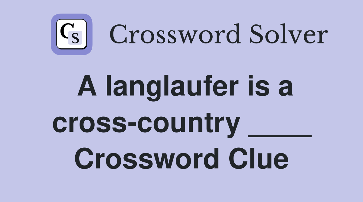 A langlaufer is a cross-country ____ Crossword Clue