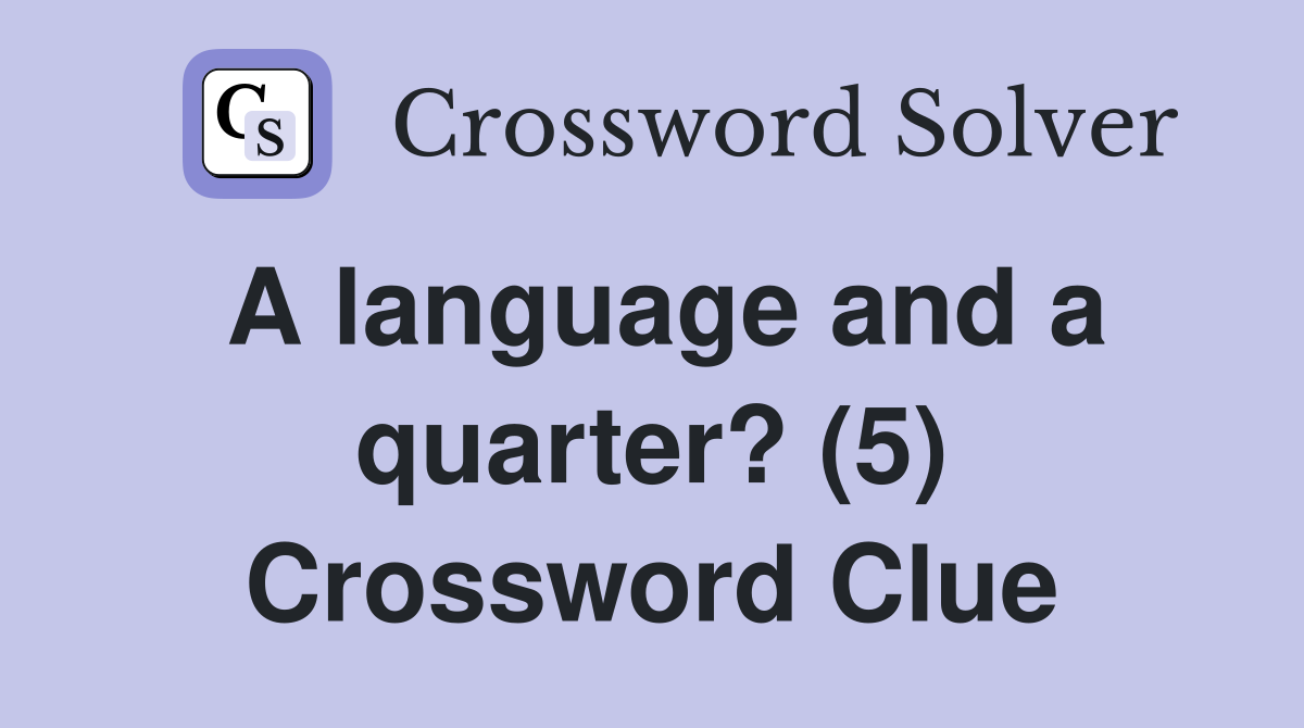 A language and a quarter? (5) Crossword Clue