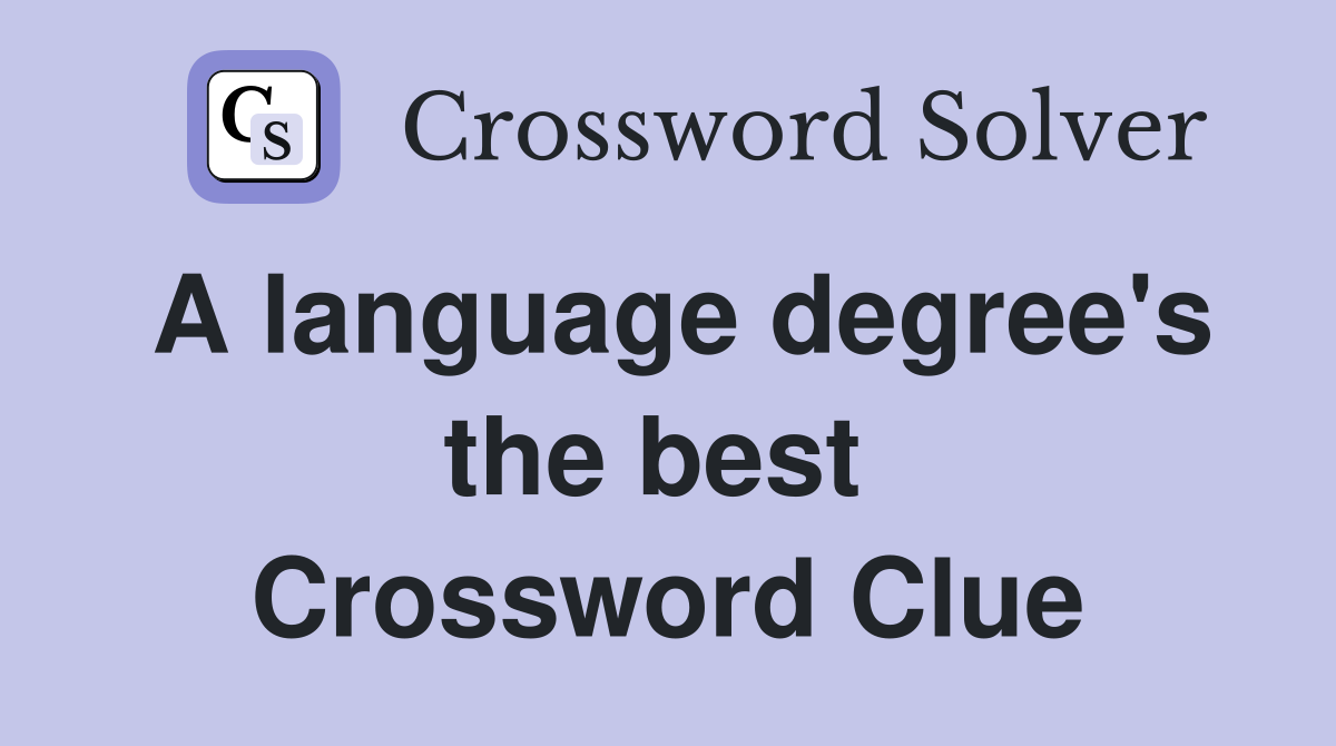 A language degree's the best  Crossword Clue