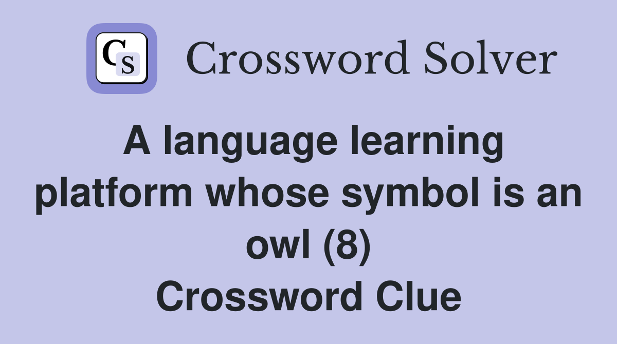 A language learning platform whose symbol is an owl (8) Crossword Clue