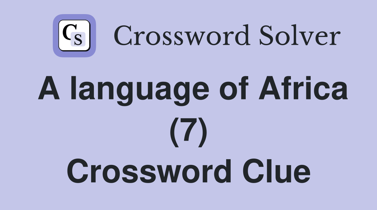 A language of Africa (7) Crossword Clue