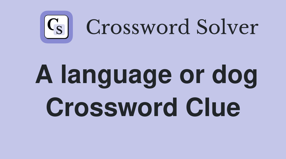 A language or dog Crossword Clue