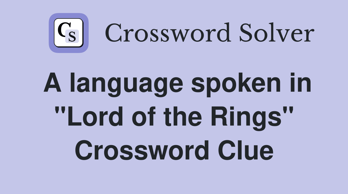 A language spoken in "Lord of the Rings" Crossword Clue