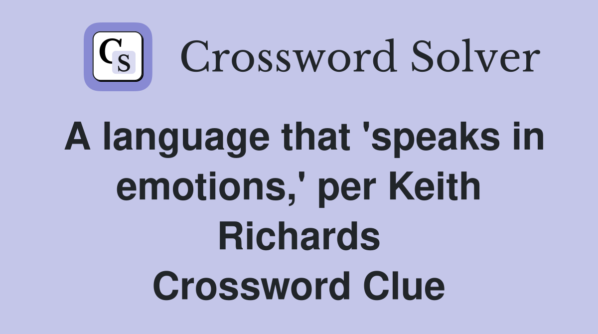 A language that 'speaks in emotions,' per Keith Richards Crossword Clue