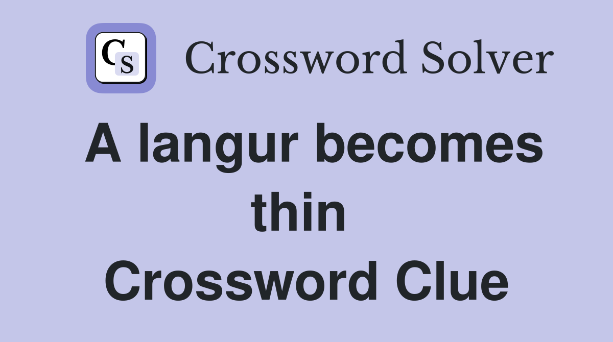 A langur becomes thin  Crossword Clue