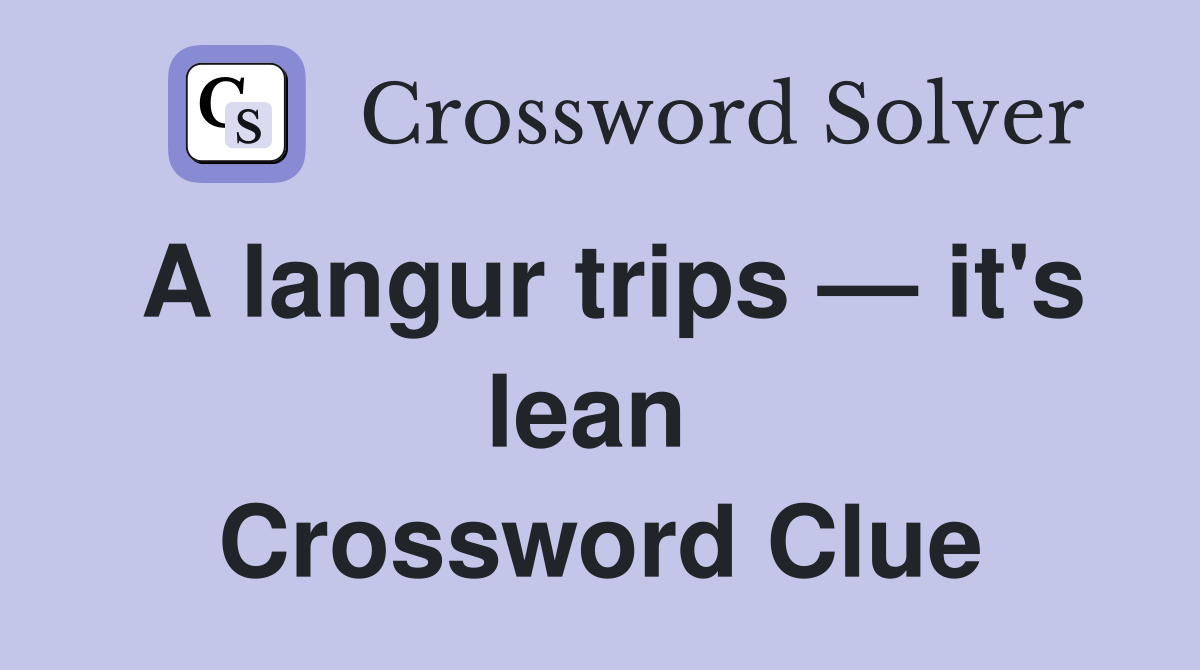 A langur trips — it's lean  Crossword Clue