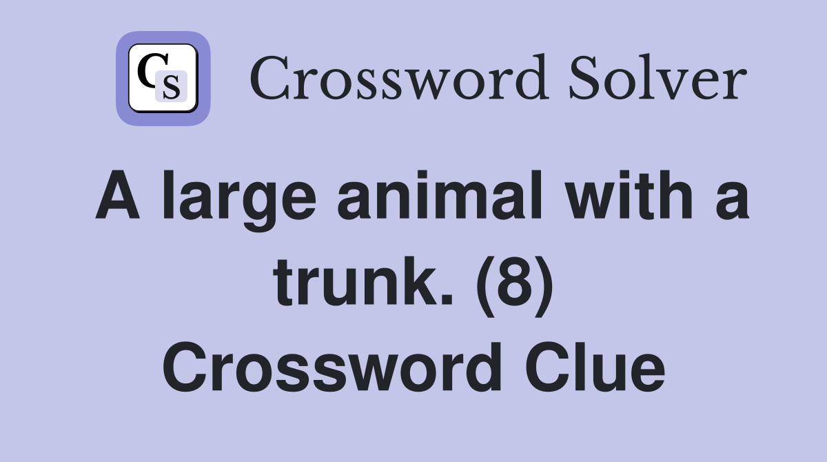 A large animal with a trunk. (8) Crossword Clue