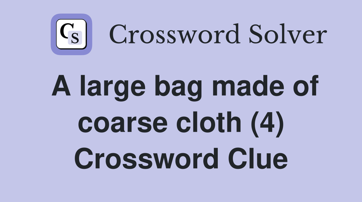 A large bag made of coarse cloth (4) Crossword Clue