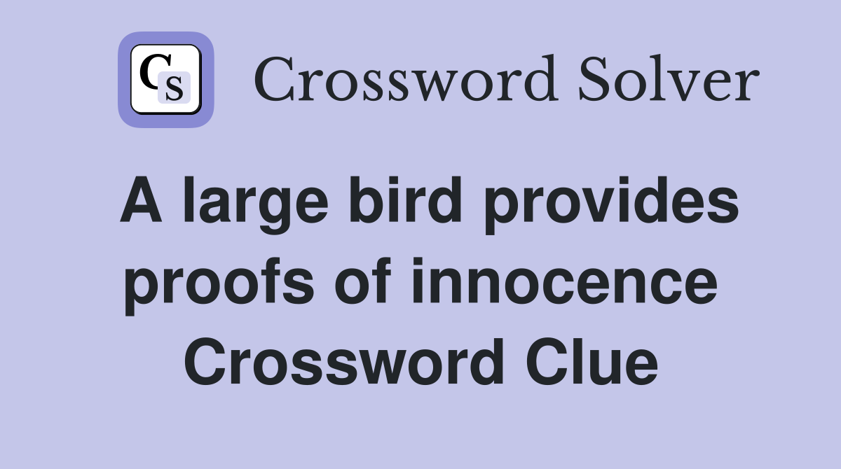 A large bird provides proofs of innocence Crossword Clue