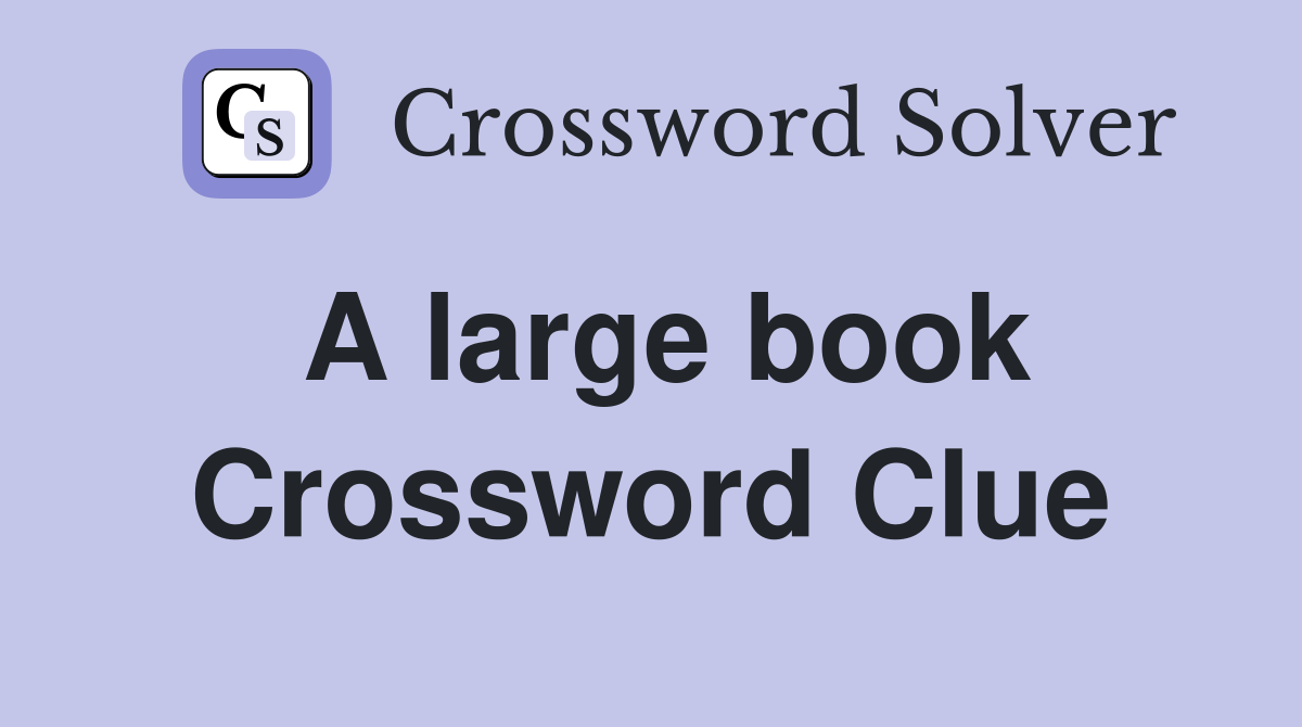 A large book Crossword Clue