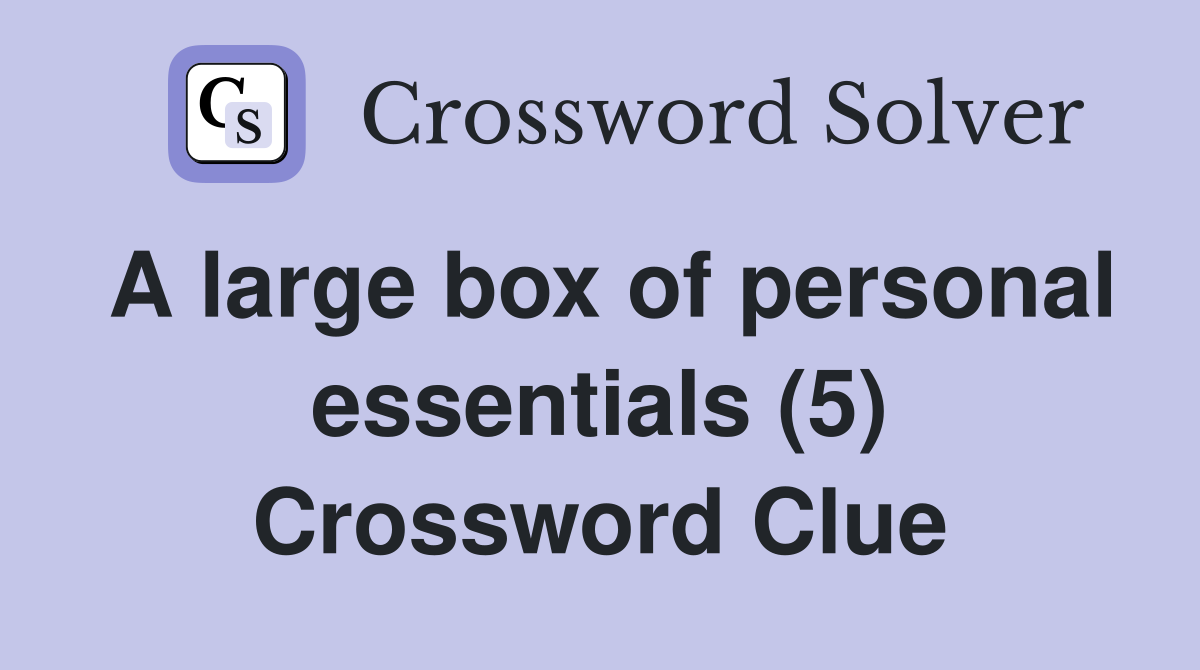 A large box of personal essentials (5) Crossword Clue