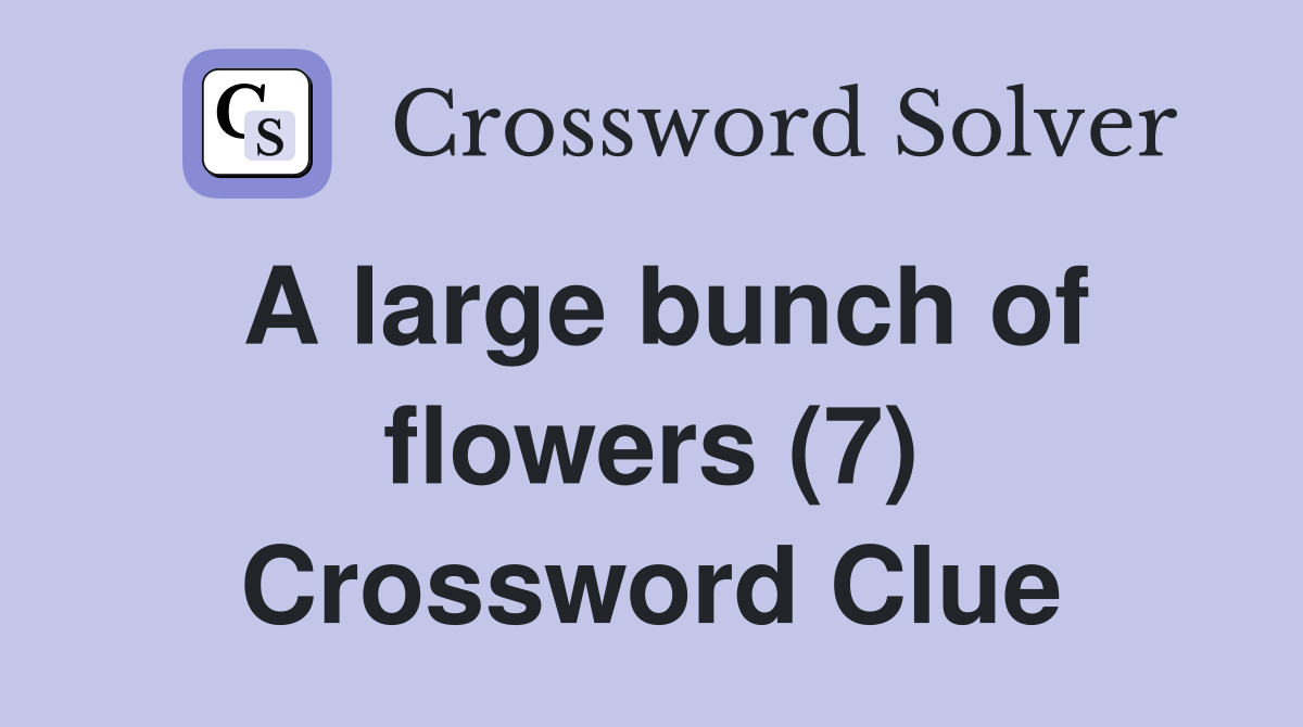 A large bunch of flowers (7) Crossword Clue