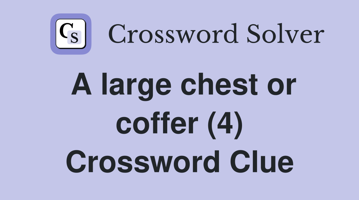 A large chest or coffer (4) Crossword Clue