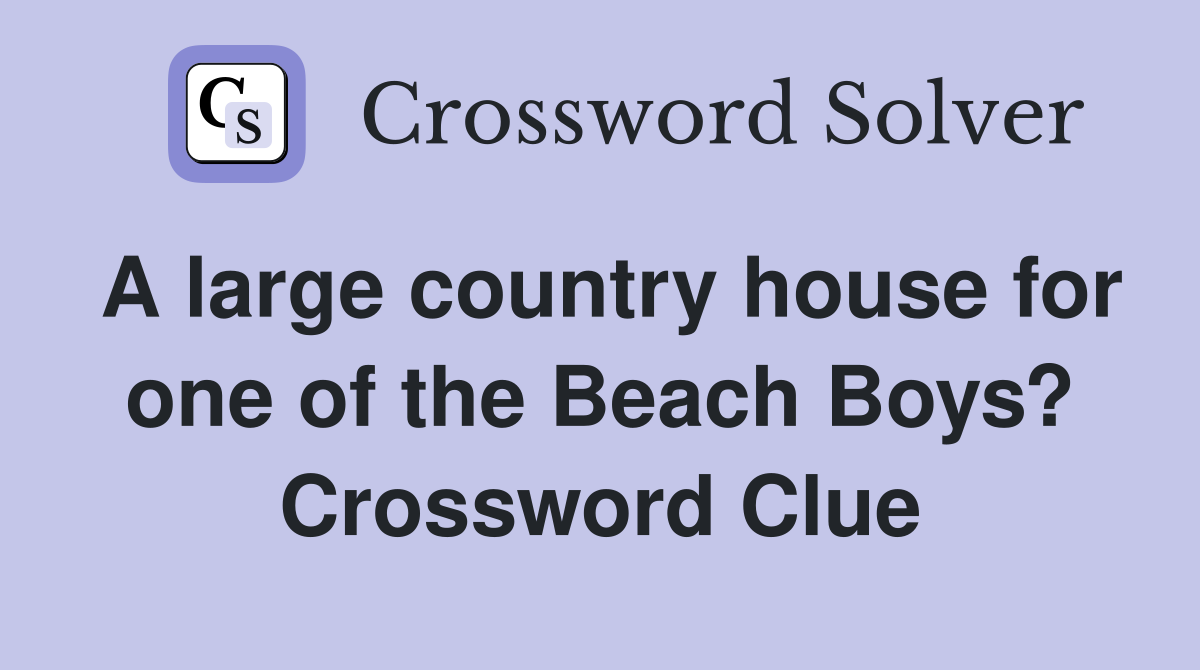 A large country house for one of the Beach Boys? Crossword Clue